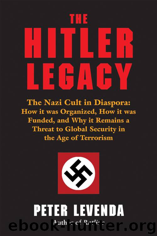 The Hitler Legacy: The Nazi Cult in Diaspora: How it was Organized, How it was Funded, and Why it Remains a Threat to Global Security in the Age of Terrorism by Peter Levenda