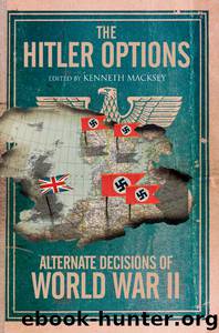 The Hitler Options: Alternate Decisions of World War II by Kenneth Macksey