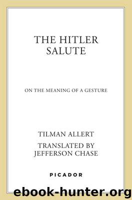 The Hitler Salute: On the Meaning of a Gesture by Allert Tilman