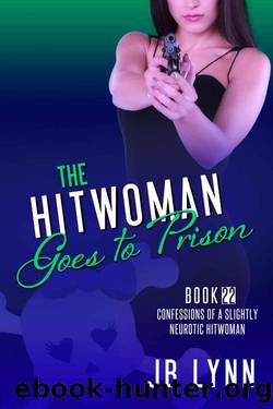 The Hitwoman Goes to Prison (Confessions of a Slightly Neurotic Hitwoman Book 22) by Lynn JB