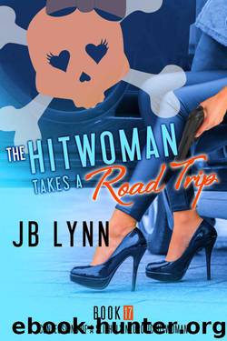 The Hitwoman Takes A Road Trip (Confessions of a Slightly Neurotic Hitwoman Book 17) by Lynn JB