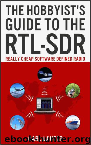 The Hobbyist's Guide to the RTL-SDR: Really Cheap Software Defined Radio by Carl Laufer