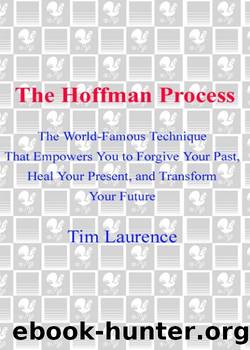 The Hoffman Process: The World-Famous Technique That Empowers You to Forgive Your Past, Heal Your Pre Sent, and Transform Your Future by Tim Laurence