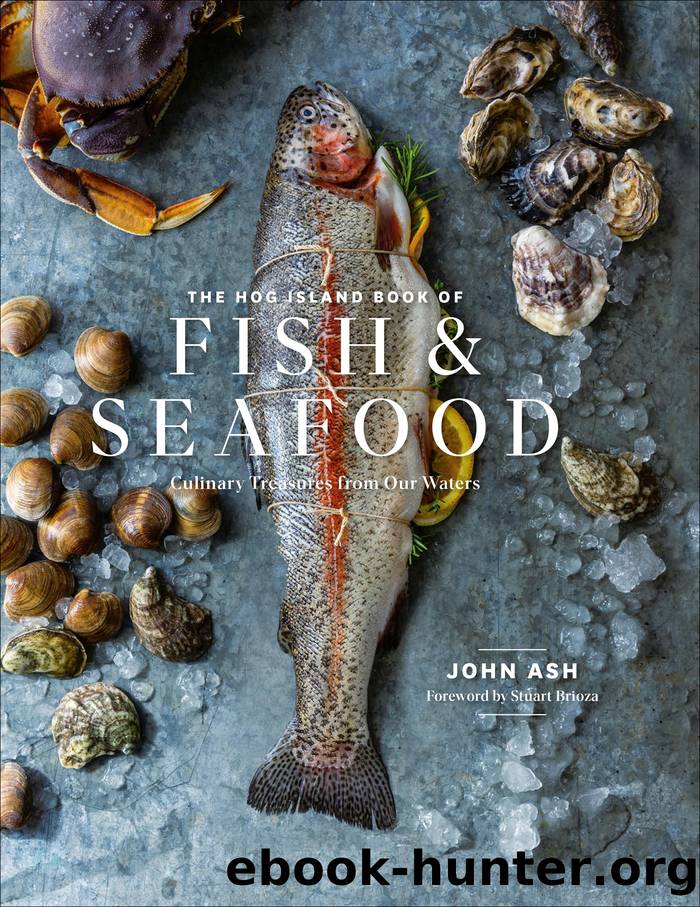 The Hog Island Book of Fish & Seafood: Culinary Treasures from Our Waters by John Ash & Stuart Brioza & Ashley Lima