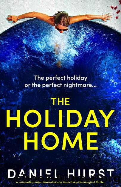 The Holiday Home: A completely unputdownable and addictive psychological thriller by Daniel Hurst