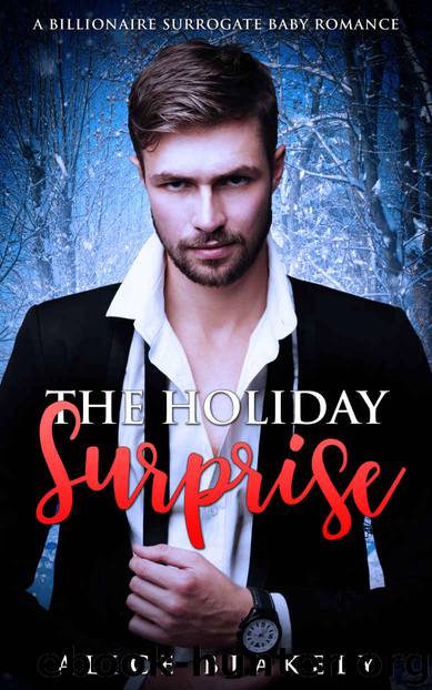The Holiday Surprise: A Billionaire Surrogate Baby Romance by Alice Blakely