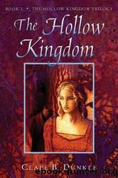 The Hollow Kingdom: Book I by Clare B. Dunkle