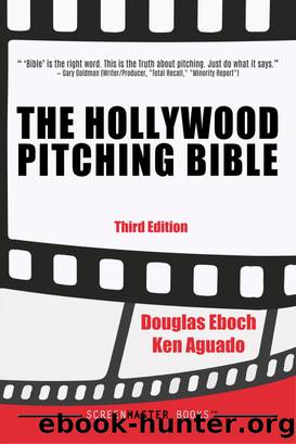 The Hollywood Pitching Bible 3rd Edition by Douglas Eboch