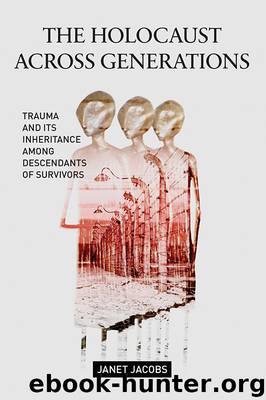 The Holocaust Across Generations: Trauma and Its Inheritance Among Descendants of Survivors by Janet Jacobs