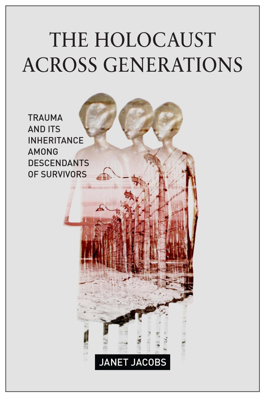 The Holocaust Across Generations: Trauma and its Inheritance Among Descendants of Survivors by Unknow