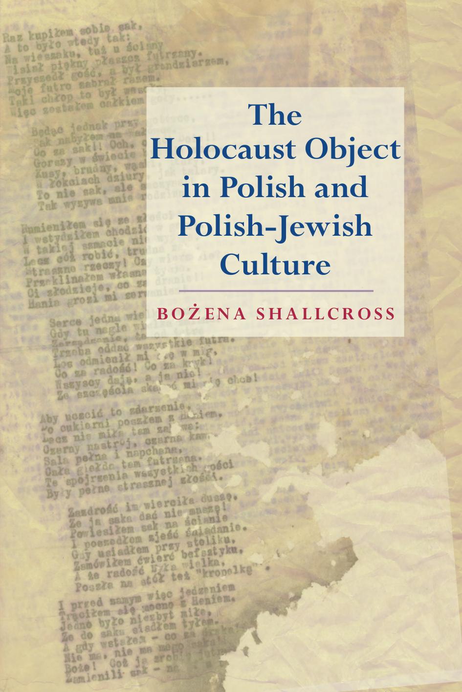 The Holocaust Object in Polish and Polish-Jewish Culture by Bożena Shallcross