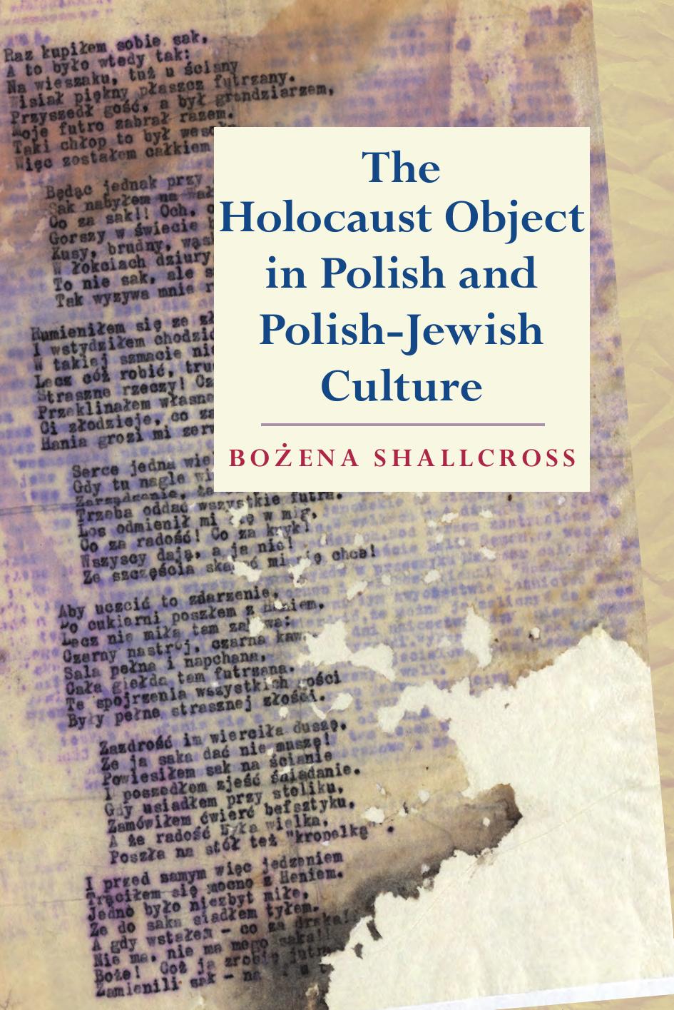 The Holocaust Object in Polish and Polish-Jewish Culture by Bozena Shallcross