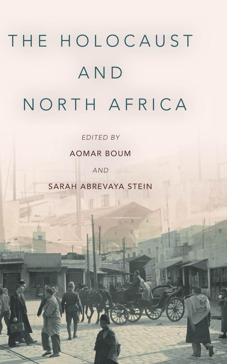 The Holocaust and North Africa by Aomar Boum Sarah Abrevaya Stein