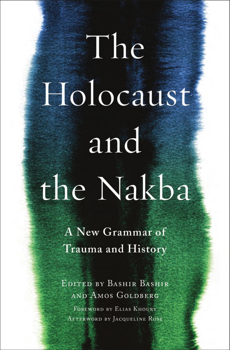 The Holocaust and the Nakba: A New Grammar of Trauma and History by Bashir Bashir & Goldberg Amos