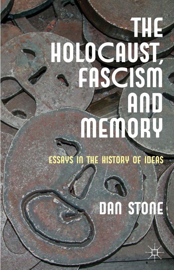 The Holocaust, Fascism and Memory: Essays in the History of Ideas by Dan Stone