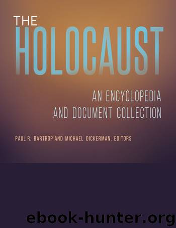 The Holocaust: an Encyclopedia and Document Collection [4 Volumes] by Bartrop Paul R.; Dickerman Michael;