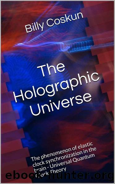 The Holographic Universe: The phenomenon of elastic clock synchronization in the brain - Quantum EvolutionTheory by Billy Coskun