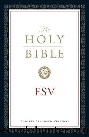 The Holy Bible ESV (2011) by Crossway Bibles