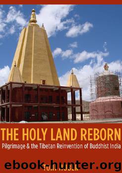 The Holy Land Reborn. Pilgrimage and the Tibetan Reinvention of Buddhist India by Toni Huber