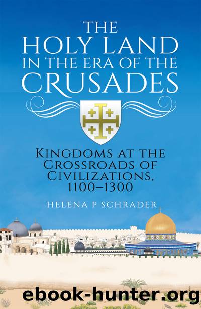 The Holy Land in the Era of the Crusades by Helena Schrader;