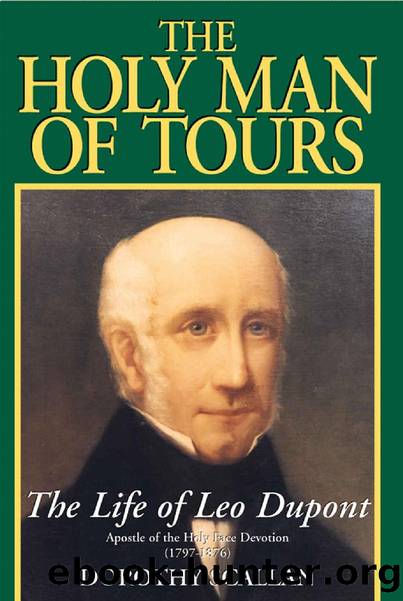 The Holy Man of Tours: The Life of Leo Dupont (1797-1876), Apostle of the Holy Face Devotion by Dorothy Scallan