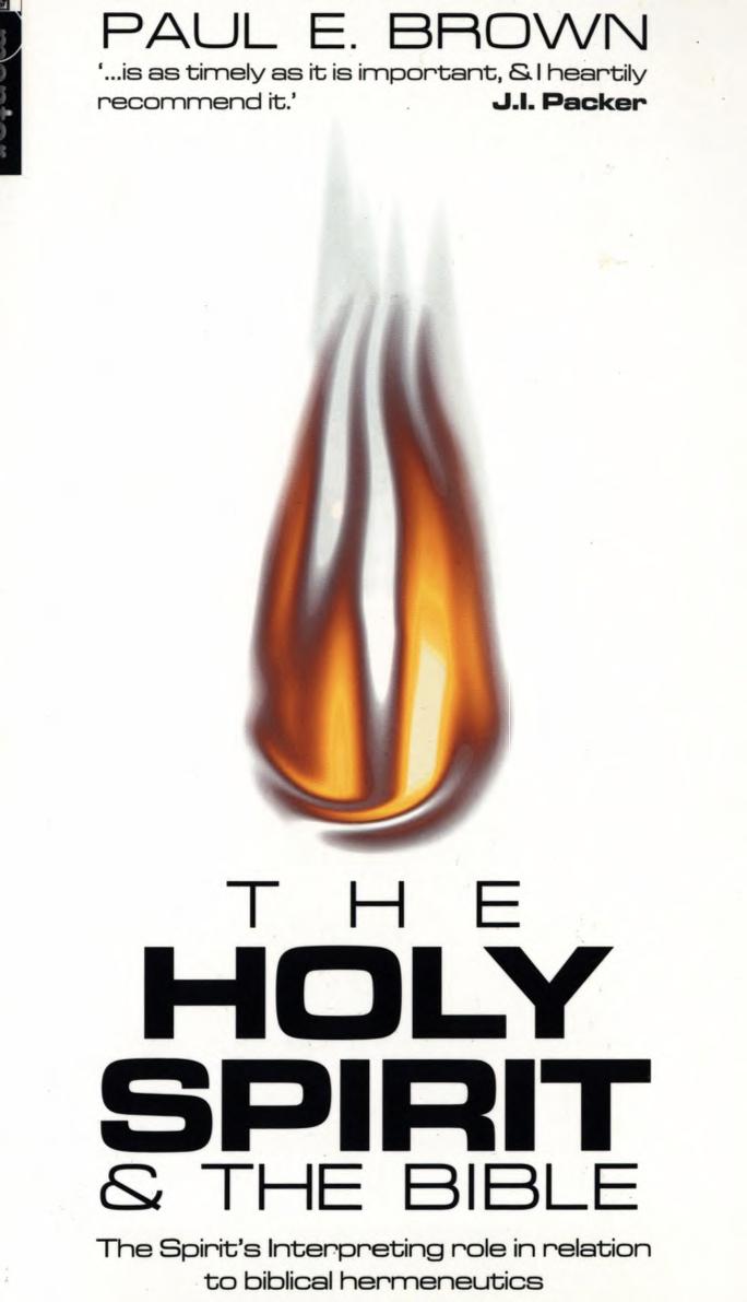 The Holy Spirit And the Bible: The Spirit's interpreting role in relation to Biblical Hermeneutics by Paul Brown