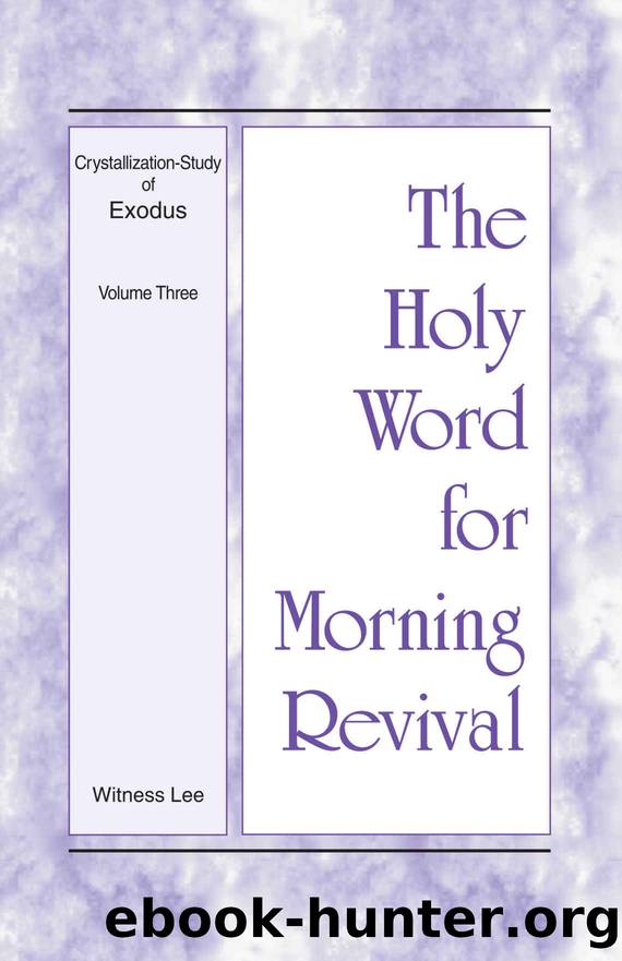 The Holy Word for Morning Revival - Crystallization-study of Exodus, Volume 3 by Witness Lee