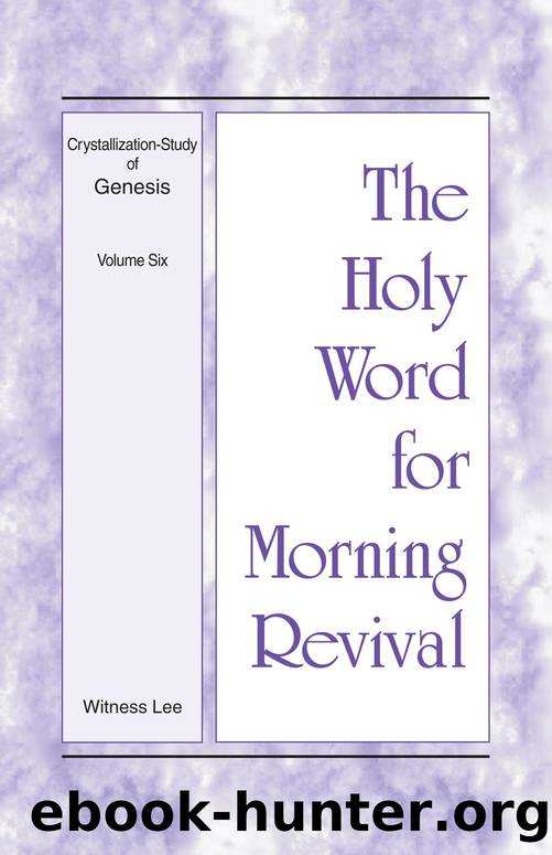The Holy Word for Morning Revival - Crystallization-study of Genesis Volume 6 by Witness Lee