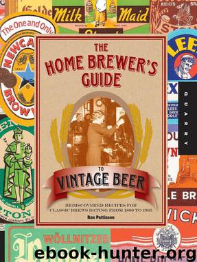 The Home Brewer's Guide to Vintage Beer: Rediscovered Recipes for Classic Brews Dating From 1800 to 1965 by Ronald Pattinson