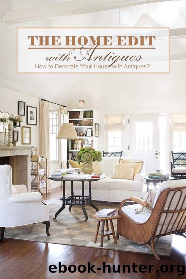 The Home Edit with Antiques: How to Decorate Your House with Antiques?: Gift for Holiday by Wendy Howe