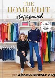 The Home Edit: The Ultimate Guide to Making Systems Stick by Clea Shearer