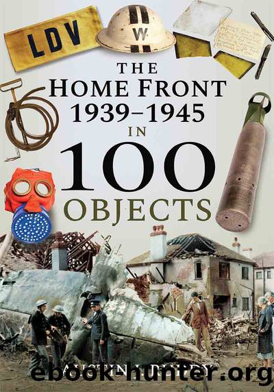 The Home Front 1939-1945 in 100 Objects by Ruddy Austin J.;