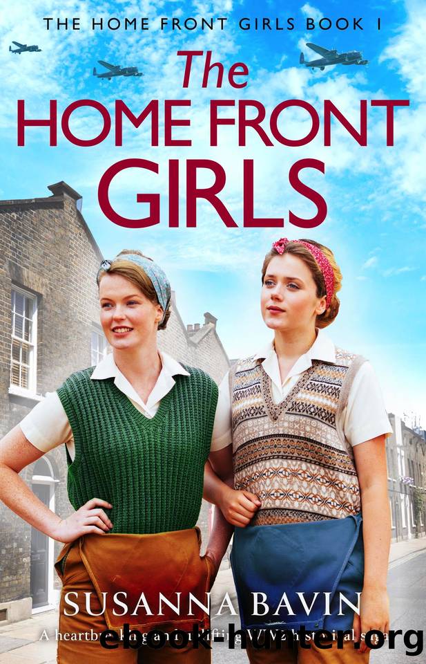 The Home Front Girls: A heartbreaking and uplifting WW2 historical saga by Susanna Bavin