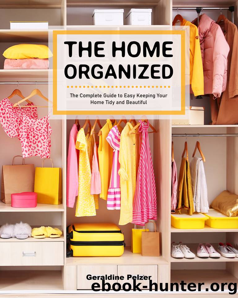 The Home Organized: The Complete Guide to Easy Keeping Your Home Tidy and Beautiful by Pelzer Geraldine