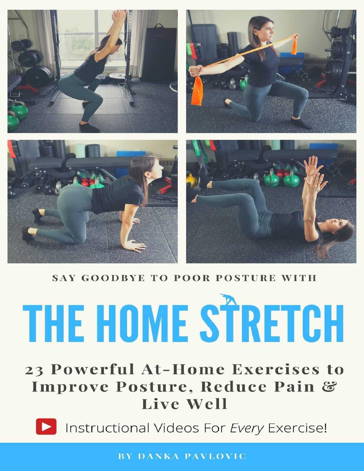 The Home Stretch: 23 Powerful At-Home Exercises to Improve Posture, Reduce Pain & Live Well by Pavlovic Danka