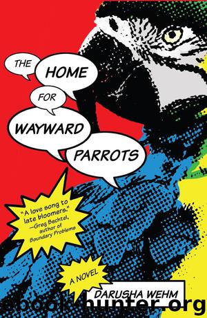 The Home for Wayward Parrots by Wehm Darusha;