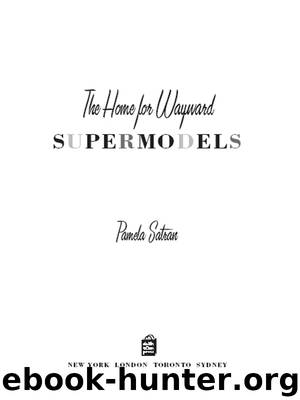 The Home for Wayward Supermodels by Pamela Redmond Satran