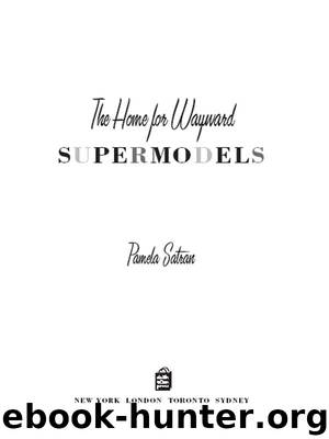 The Home for Wayward Supermodels by Pamela Satran