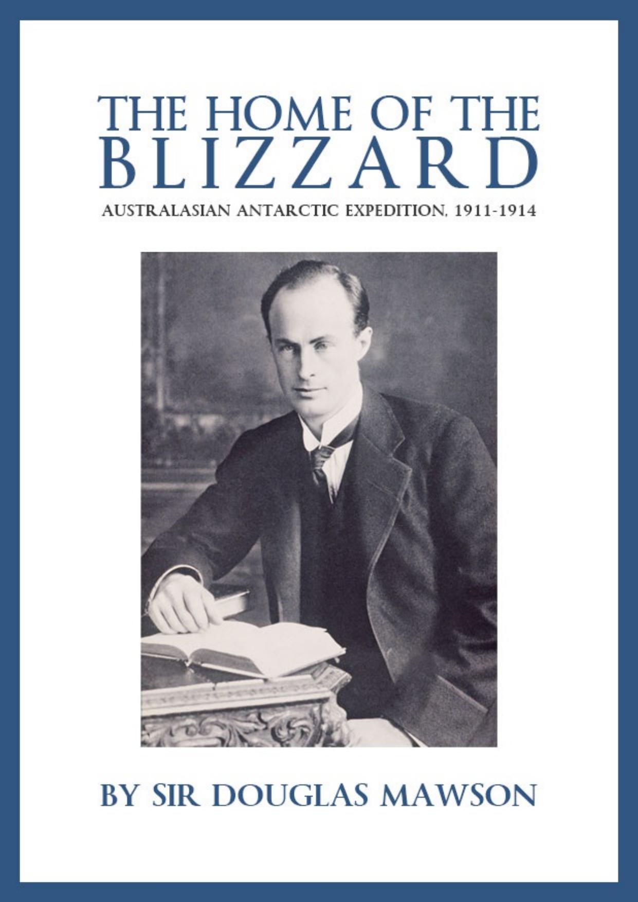 The Home of the Blizzard: A True Story of Antarctic Survival by Sir Douglas Mawson