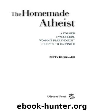 The Homemade Atheist by Betty Brogaard