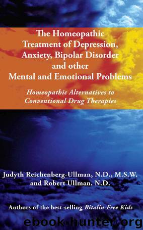 The Homeopathic Treatment of Depression, Anxiety, Bipolar Disorder and Other Mental and Emotional Problems: Homeopathic Alternatives to Conventional Drug Therapies by Judyth Reichenberg-Ullman & Robert Ullman