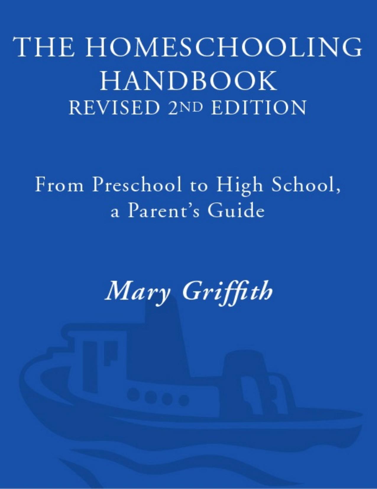 The Homeschooling Handbook: From Preschool to High School, a Parent's Guide To: Making the Decision; Discovering Your Child's Learning Style; Getting Started; Creating an Effective by Mary Griffith
