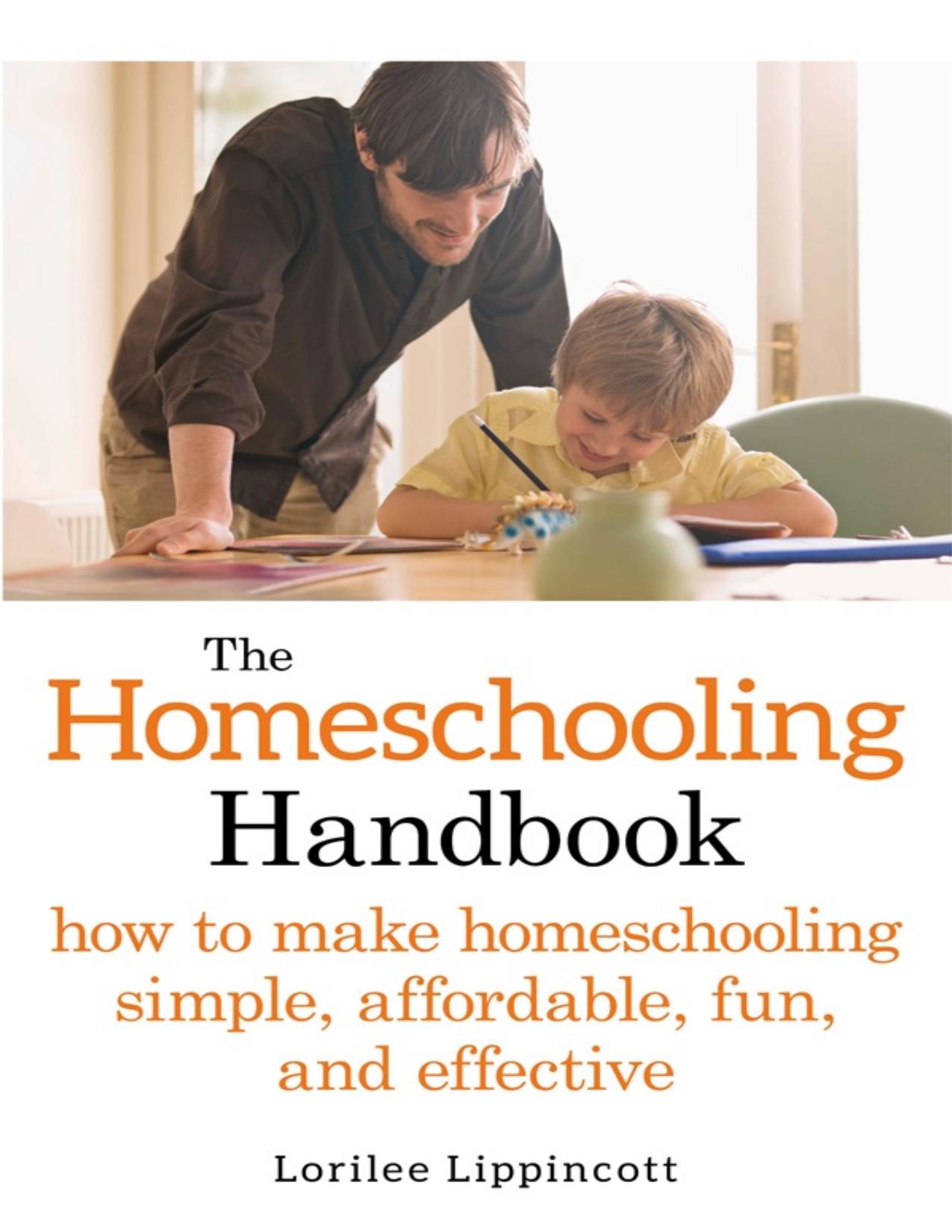 The Homeschooling Handbook: How to Make Homeschooling Simple, Affordable, Fun, and Effective by Lorilee Lippincott
