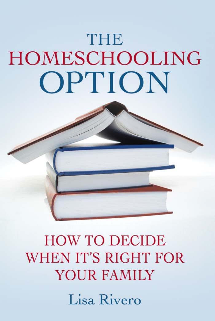 The Homeschooling Option: How to Decide When It's Right for Your Family by Lisa Rivero