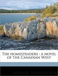 The Homesteaders by Robert J. C. Stead