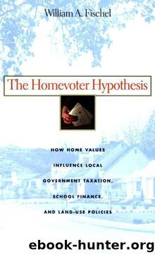 The Homevoter Hypothesis: How Home Values Influence Local Government Taxation, School Finance, and Land-Use Policies by William A. Fischel