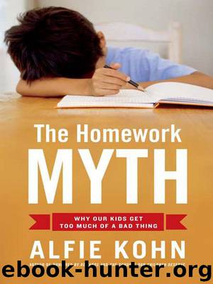 The Homework Myth: Why Our Kids Get Too Much of a Bad Thing by Kohn Alfie