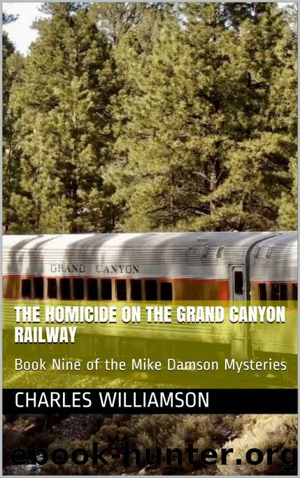 The Homicide on the Grand Canyon Railway: Book Nine of the Mike Damson Mysteries by Charles Williamson