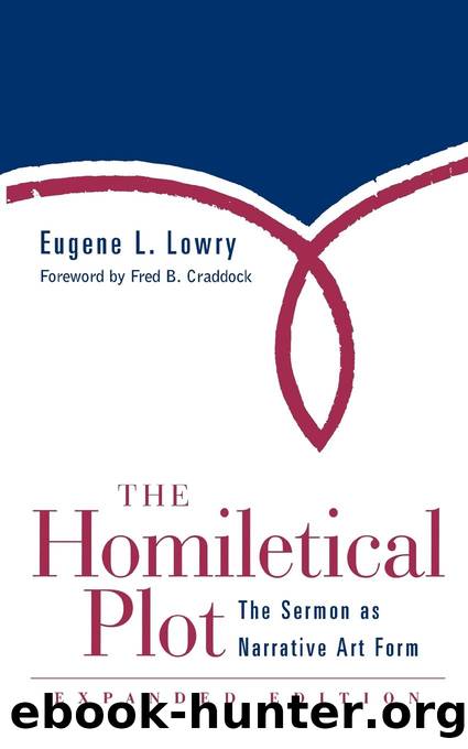 The Homiletical Plot, Expanded Edition: The Sermon as Narrative Art Form by Eugene L. Lowry