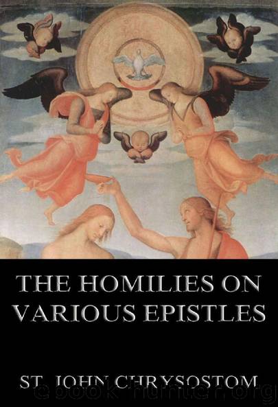 The Homilies On Various Epistles by St. John Chrysostom